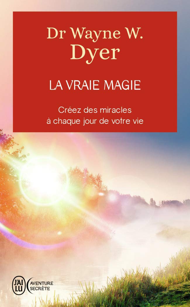 La vraie magie: Créer des miracles à chaque jour de votre vie (Aventure secrète (11680))