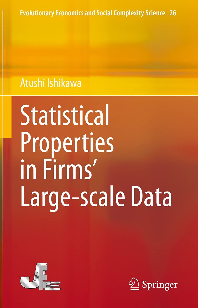 Statistical Properties in Firms’ Large-scale Data (Evolutionary Economics and Social Complexity Science Book 26)