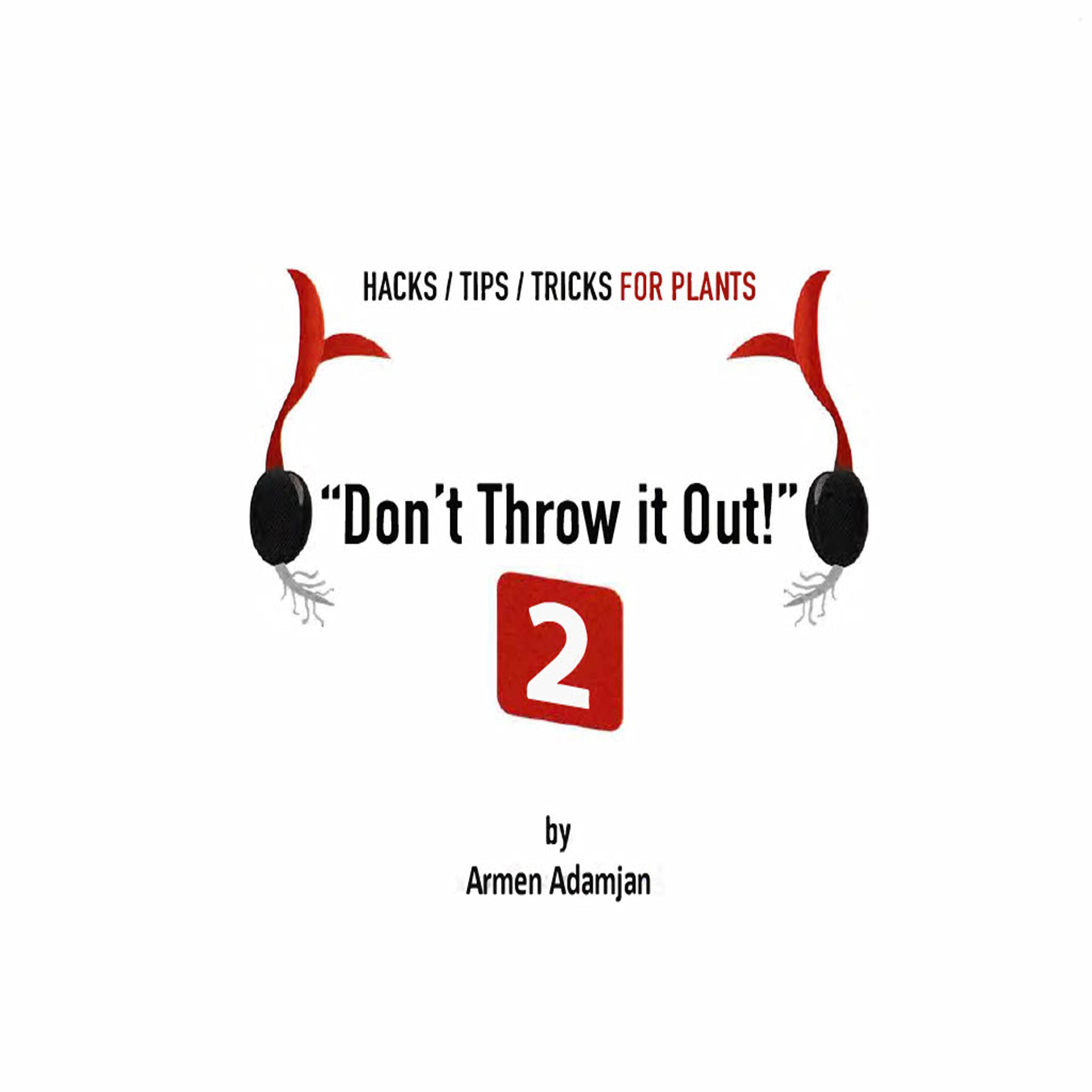 Official “Don’t Throw it Out” E-Book 2 Don't Throw it Out 2! Contains ALL NEW hacks, tips and tricks for your plants & garden!