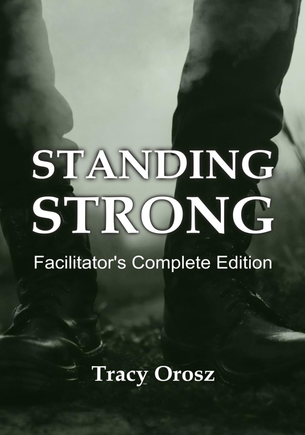 Standing Strong: Facilitator's Complete Edition: A 12-Week Formation Program for Veterans - From Brokenness to Mission
