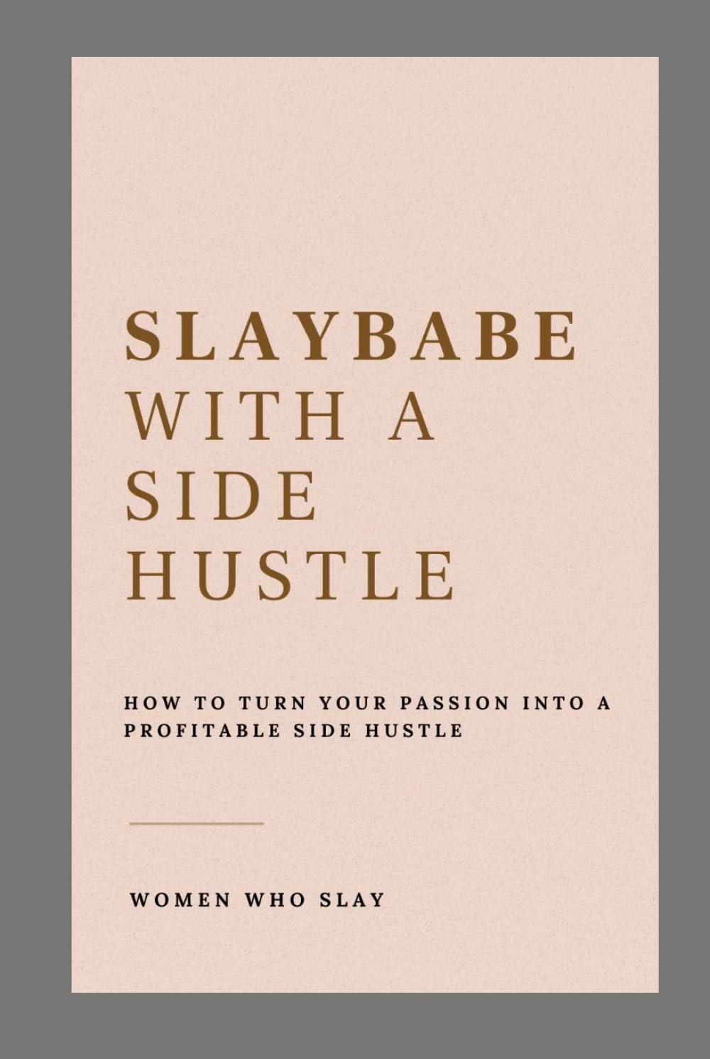 SLAYBABE WITH A SIDE HUSTLE: How to turn your passion into a profitable side hustle