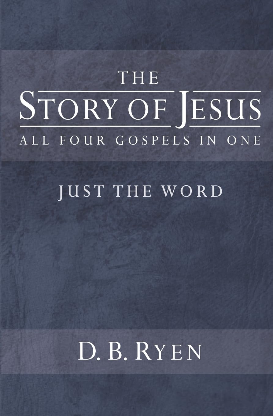 The Story of Jesus (Just The Word): All Four Gospels In One