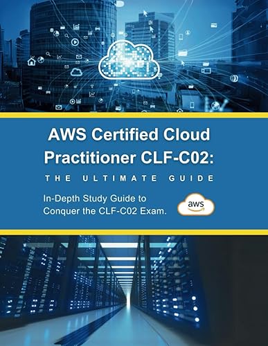 AWS Certified Cloud Practitioner CLF-C02: The Ultimate Guide