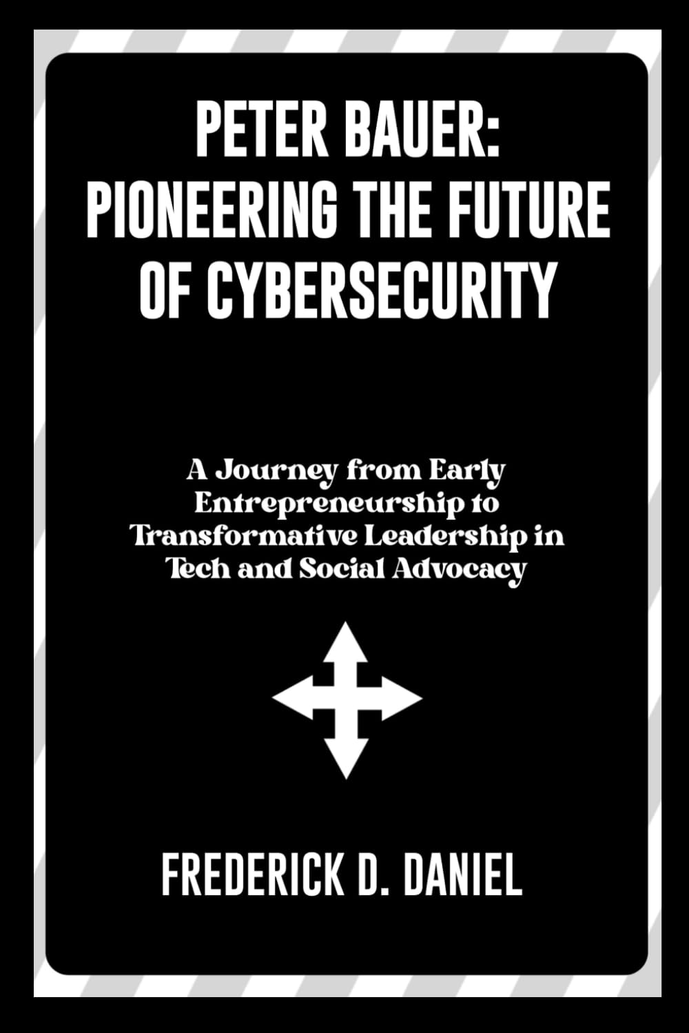 Peter Bauer: Pioneering the Future of Cybersecurity: A Journey from Early Entrepreneurship to Transformative Leadership in Tech and Social Advocacy
