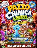 IL GRANDE PAZZO CHIMICA LIBRO PER BAMBINI: 20 esperimenti...