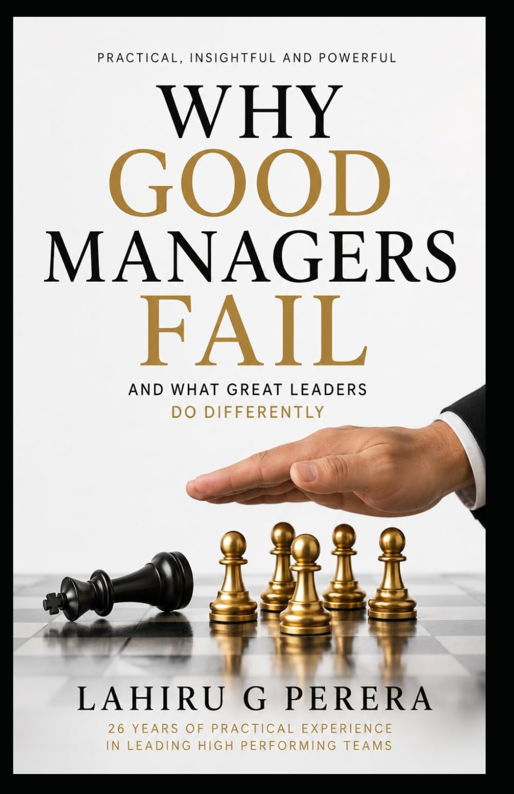 Why Good Managers Fail: And What Great Leaders Do Differantly