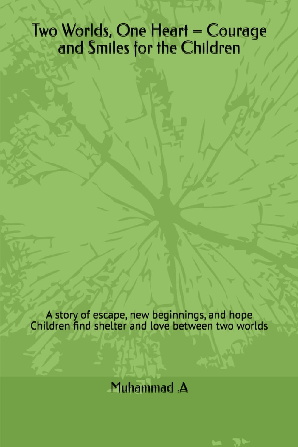 Two Worlds, One Heart – Courage and Smiles for the Children: A story of escape, new beginnings, and hope Children find shelter and love between two worlds (Stories of New Beginnings)