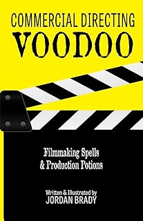 Commercial Directing Voodoo: Filmmaking Spells & Production Potions