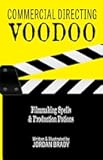 Commercial Directing Voodoo: Filmmaking Spells & Production Potions