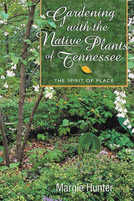 Gardening With the Native Plants of Tennessee: The Spirit of Place