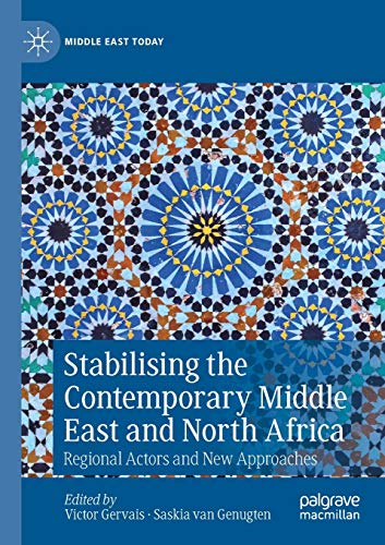 Stabilising the Contemporary Middle East and North Africa: Regional Actors and New Approaches (Middle East Today)