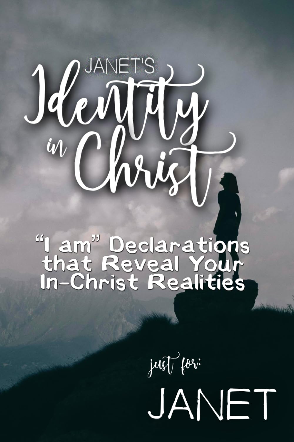 Janet's Identity in Christ: “I am” Declarations That Reveal Your In-Christ Realities (Janet's Personalized Scripture Set)