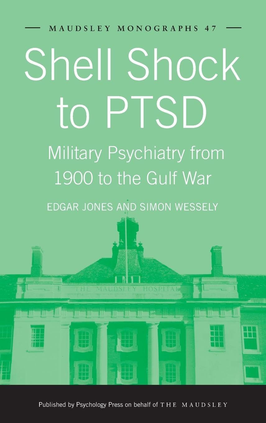 Shell Shock to PTSD: Military Psychiatry from 1900 to the Gulf War (Maudsley Series)