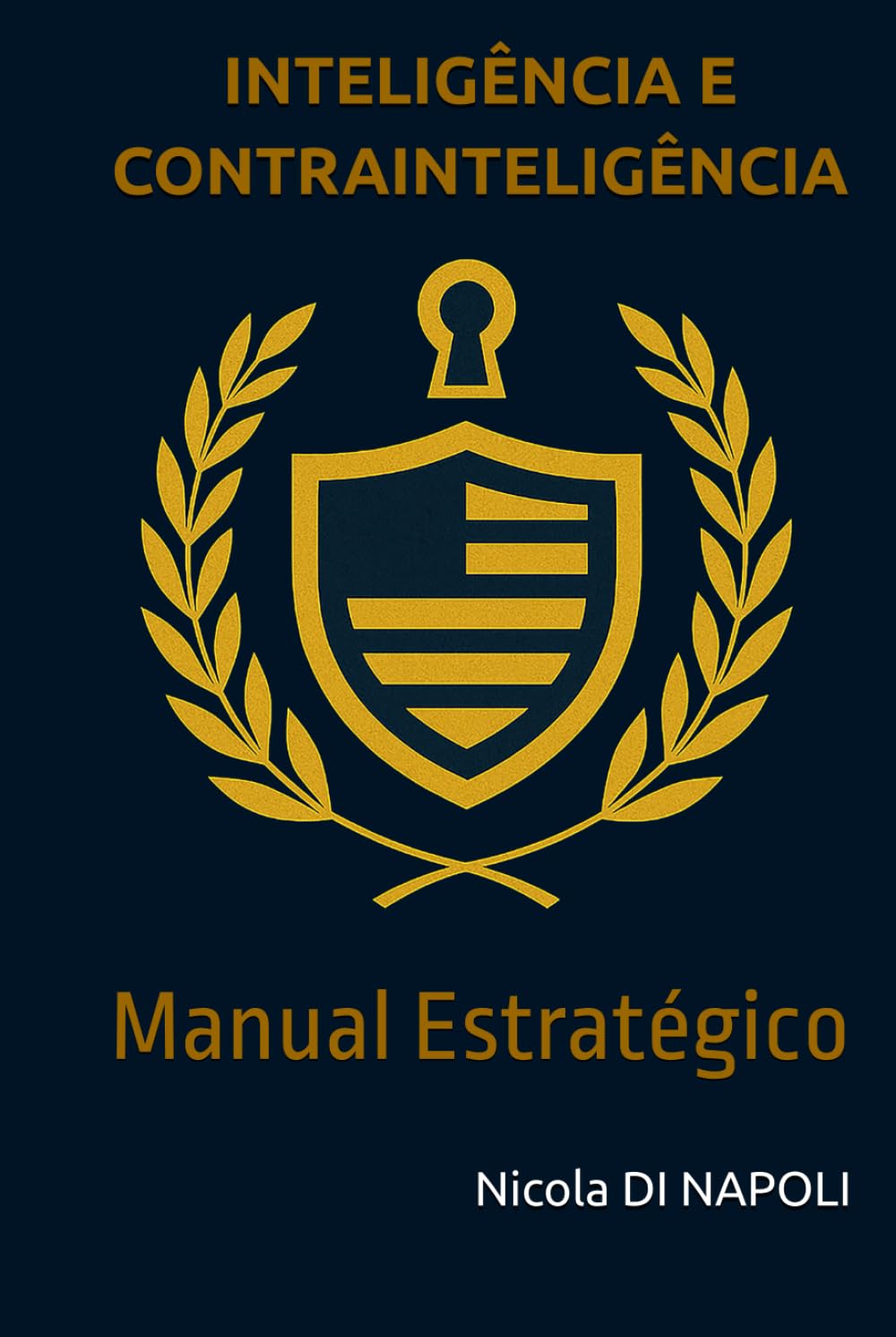 INTELIGÊNCIA E CONTRAINTELIGÊNCIA: Manual Estratégico (Manuais de Inteligência e Contrainteligência)