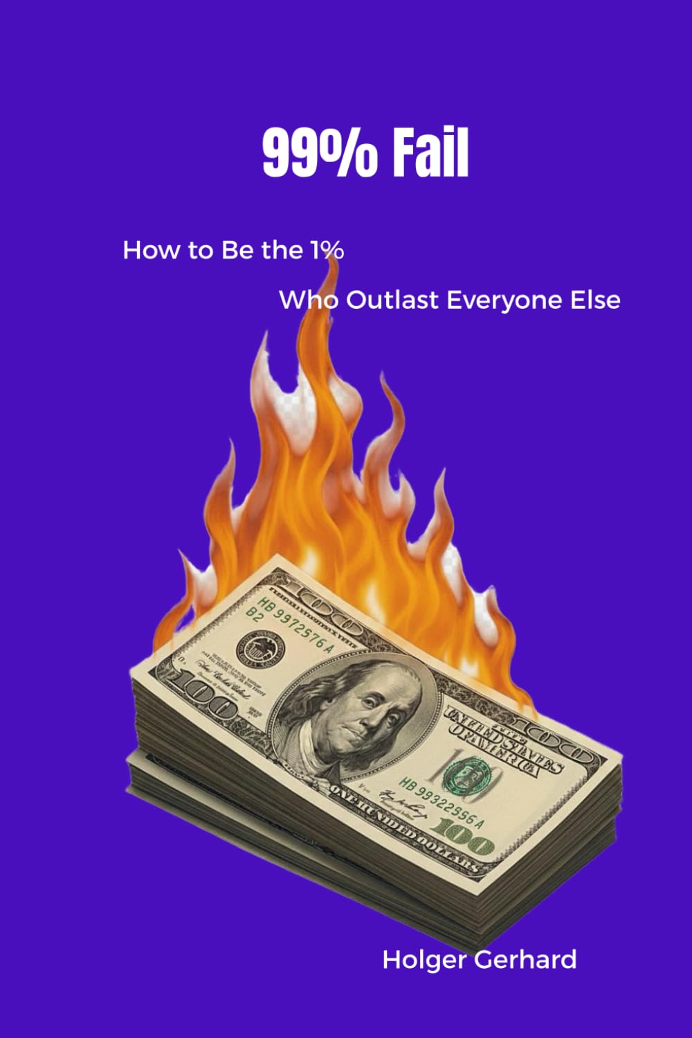 99% Fail: How to Be the 1% Who Outlast Everyone Else