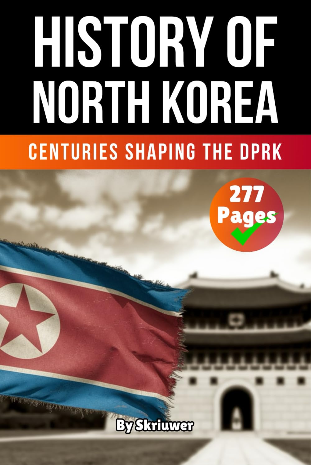The History of North Korea: Centuries Shaping the DPRK (The History of Countries)