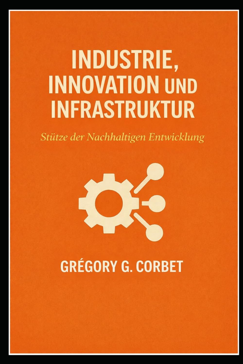 Industrie, Innovation und Infrastruktur: Die Säulen der nachhaltigen Entwicklung