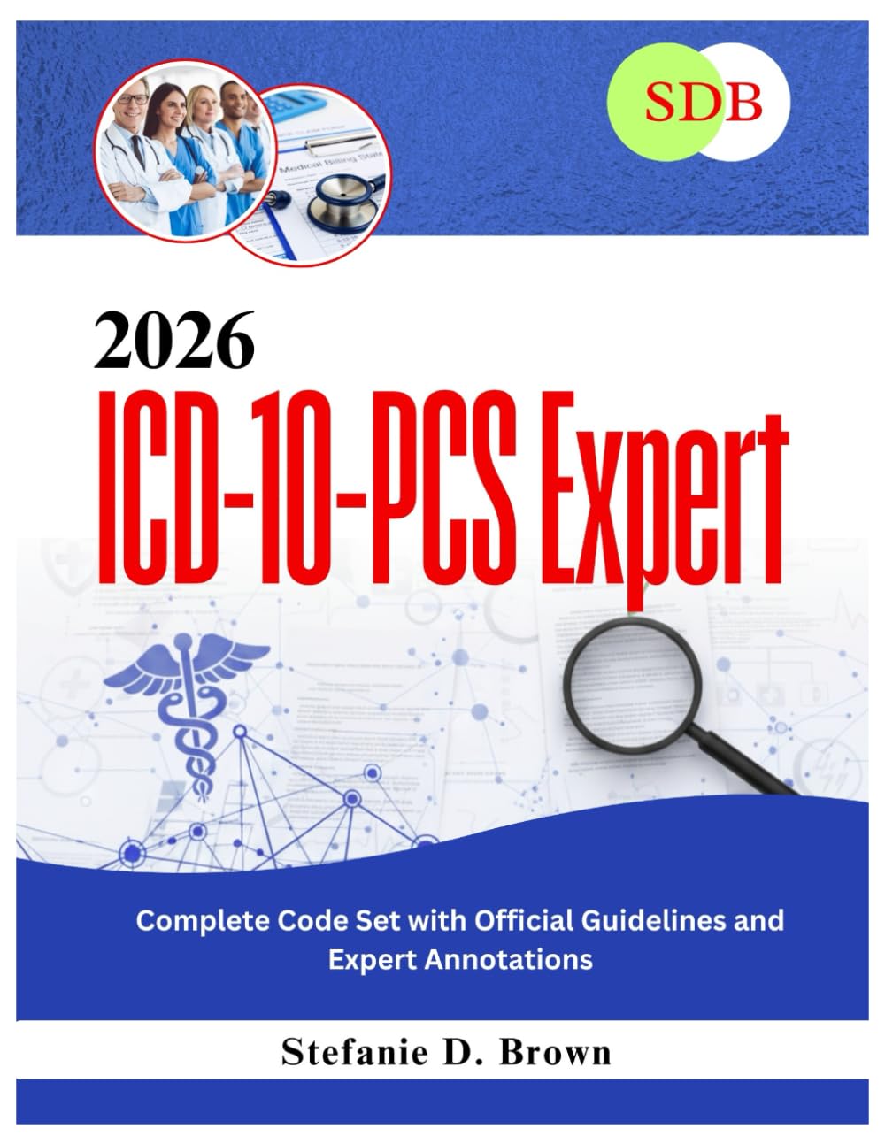 2026 ICD-10-PCS Expert: Complete Code Set with Official Guidelines and Expert Annotations