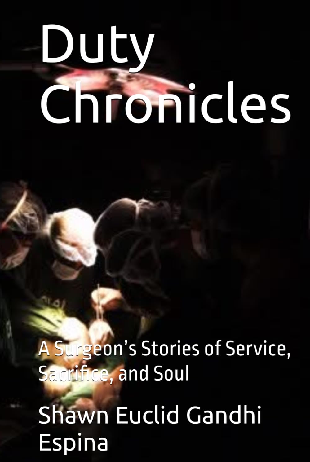 Duty Chronicles: A Surgeon’s Stories of Service, Sacrifice, and Soul