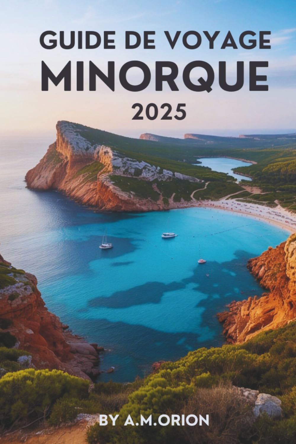 Guide de Voyage Minorque 2025 : Explorez l'Île Méditerranéenne