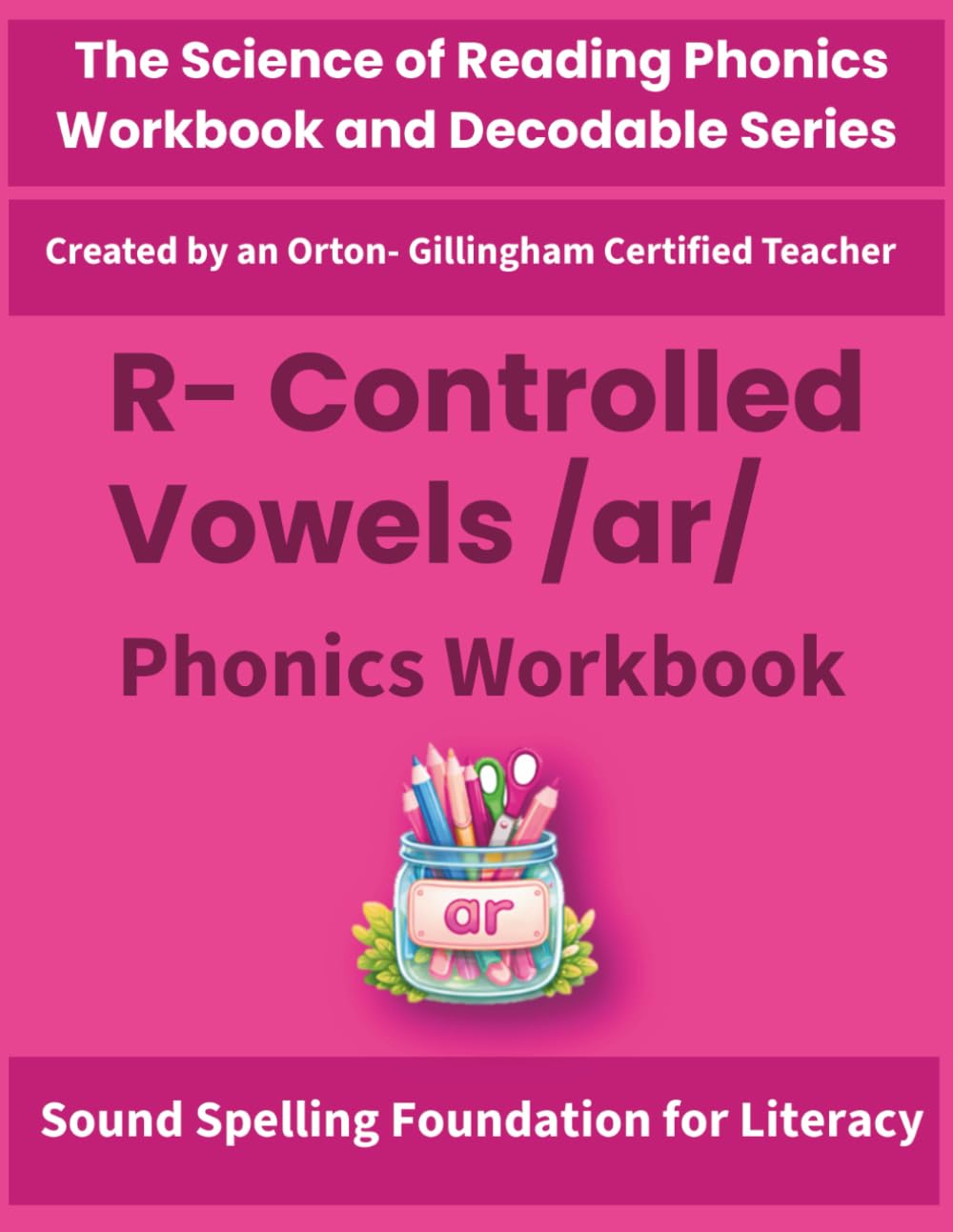 R-Controlled Vowel /ar/ Phonics Workbook: Science of Reading Aligned Activities for Decoding, Spelling & Fluency: Includes word lists, phoneme mapping ... by an Orton-Gillingham–Certified Teacher)