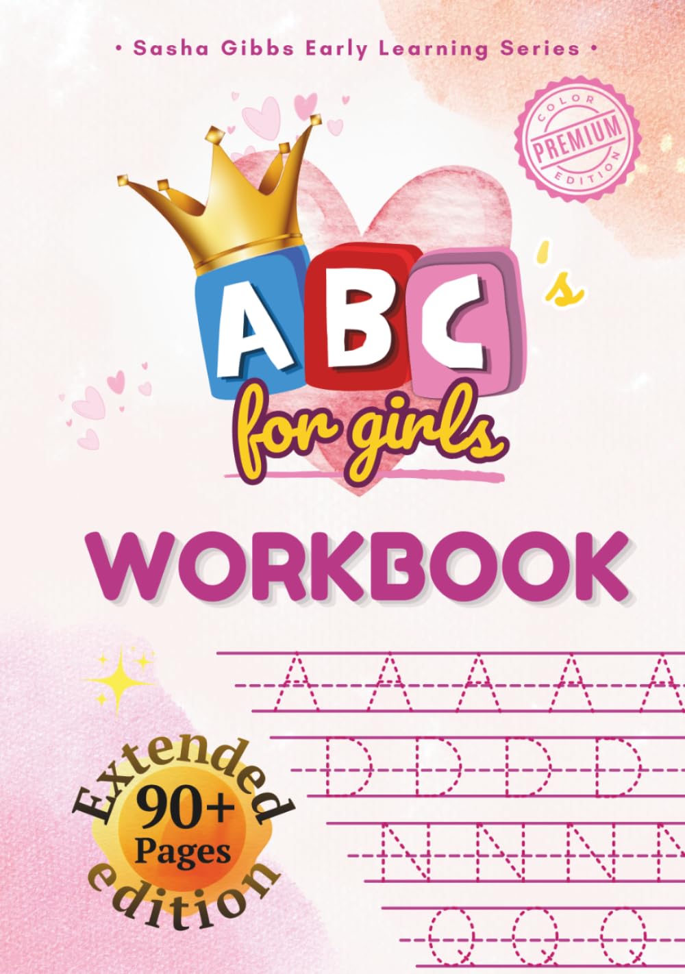 ABC's for girls: Alphabet Workbook with Letter Tracing, Dab and Dot Activity, and Fun Coloring Pages for Toddlers and Kids Ages 3-5 (Sasha Gibbs Early Learning Series)
