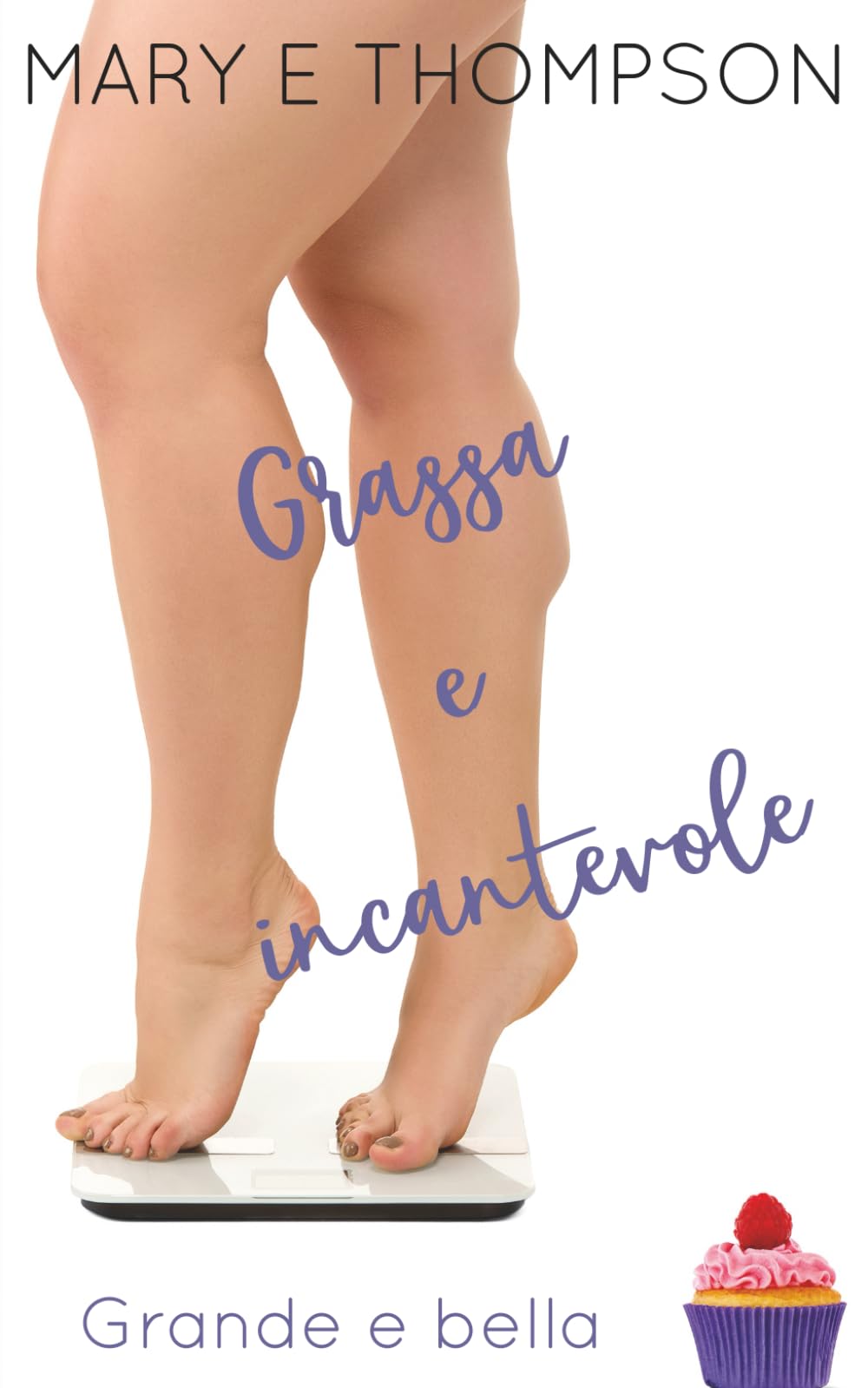Grassa e incantevole: Una storia d'amore con una ragazza formosa di una piccola città (Grande e bella)