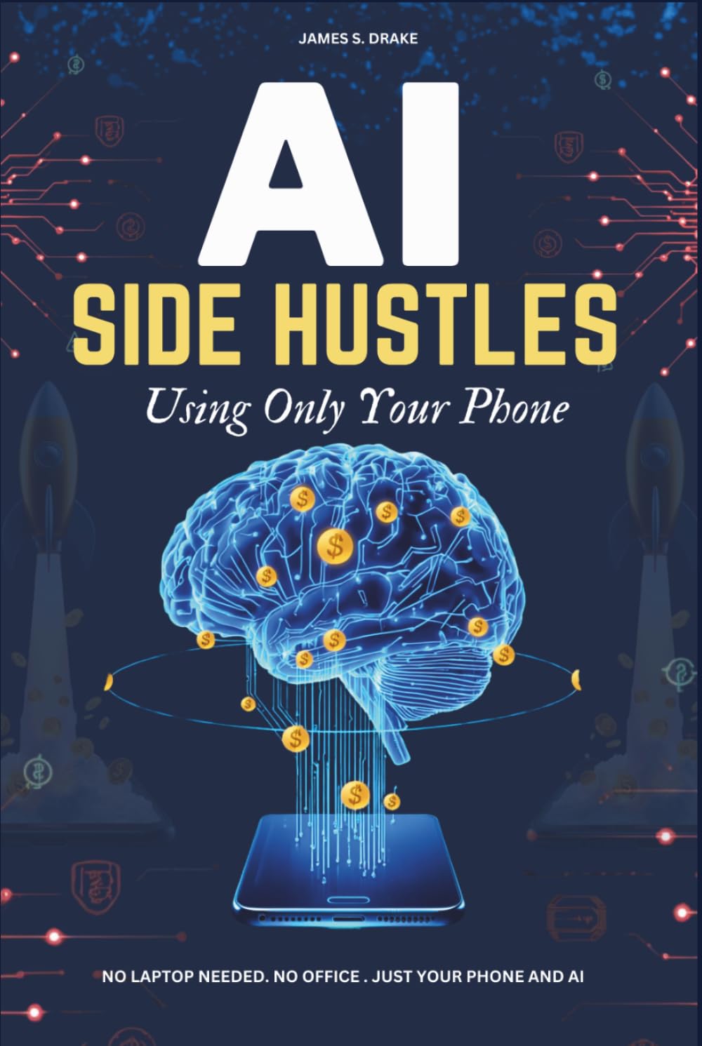 AI Side Hustles Using Only Your Phone:Earn Money Online Anywhere, Anytime: How to Make Your First $300–$1,000 a Month Using AI Tools on Your Smartphone (No Laptop Needed).