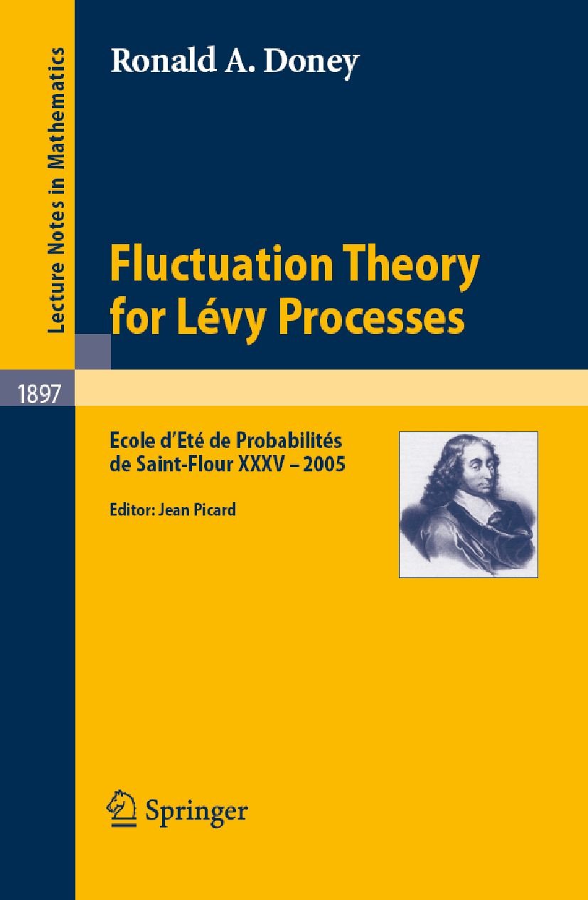 Fluctuation Theory for Lévy Processes: Ecole d'Eté de Probabilités de Saint-Flour XXXV - 2005 (Lecture Notes in Mathematics Book 1897)