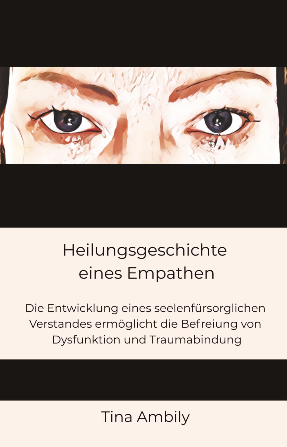 Heilungsgeschichte eines Empathen: Die Entwicklung eines seelenfürsorglichen Verstandes ermöglicht die Befreiung von Dysfunktion und Traumabindung