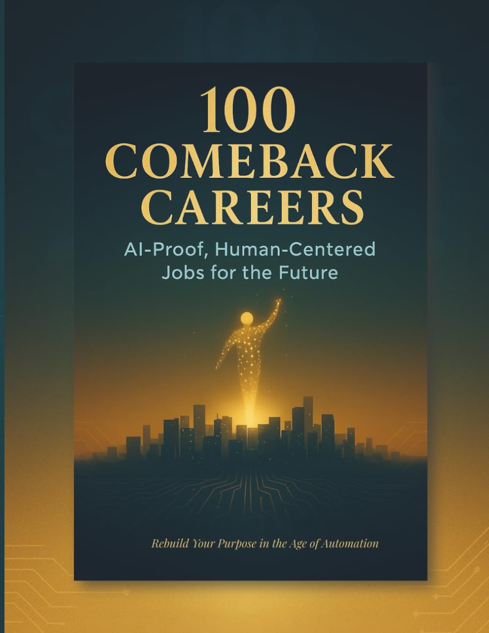 100 Comeback Careers: AI-Proof, Human-Centered Jobs for the Future: Discover real career paths that thrive in the age of automation.