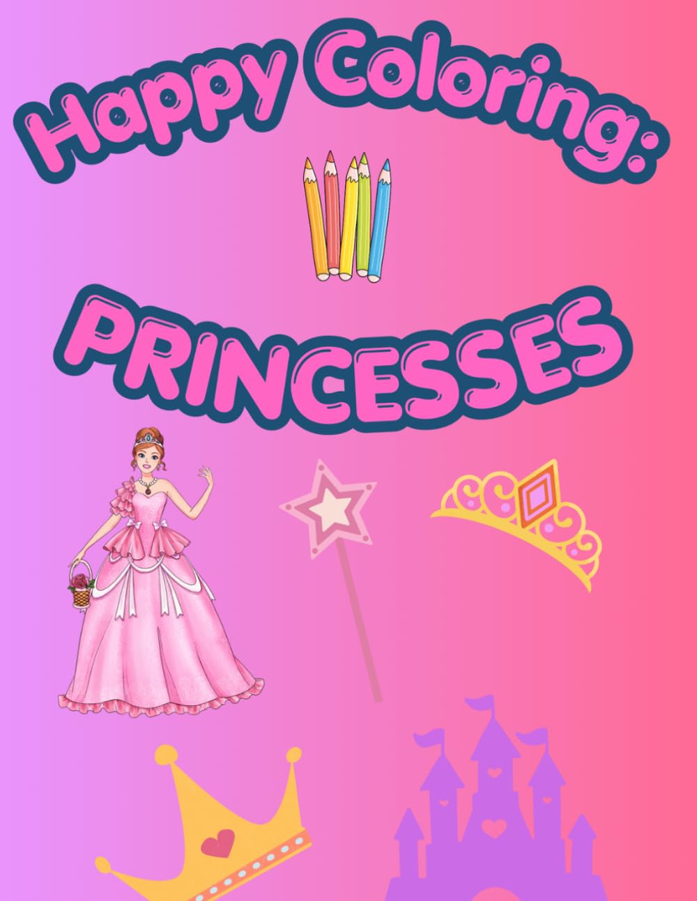 Happy Coloring: Princesses: 40 Big and Easy Coloring Pages for Kids Ages 3-6