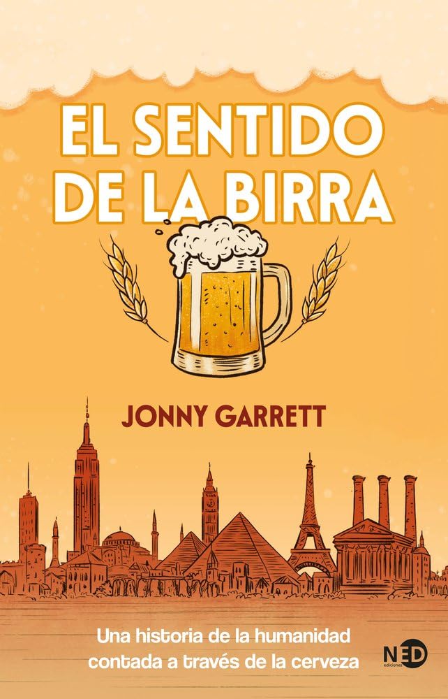 El sentido de la birra: Una historia de la humanidad contada a través de la cerveza: 4000 (Ecos del presente)