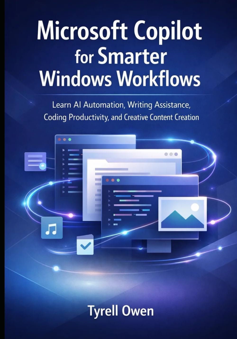 Microsoft Copilot for Smarter Windows Workflows: Learn AI Automation, Writing Assistance, Coding Productivity, and Creative Content Creation