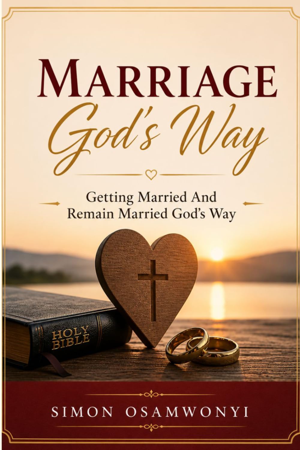 Marriage God’ Way: Getting Married And Remain Married God’s Way