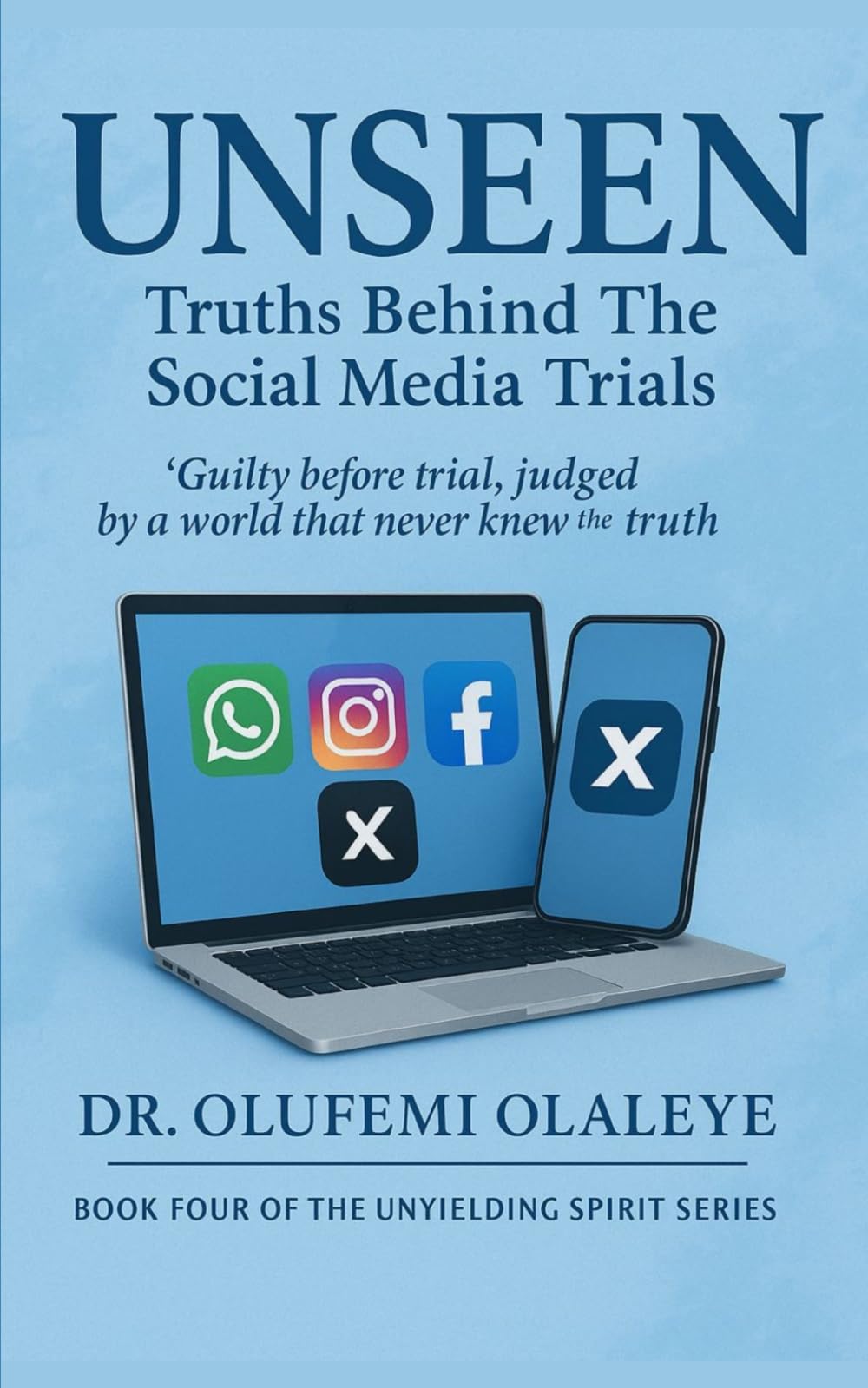 Unseen - Truths Behind The Social Media Trials (“The Unyielding Spirit" - A Collection of Strength, Advocacy And Redemption)