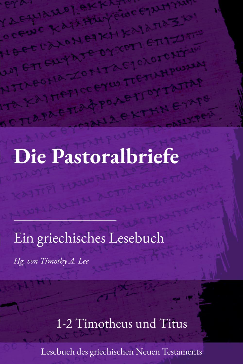 Die Pastoralbriefe: Ein griechisches Lesebuch (Lesebuch des griechischen Neuen Testaments)