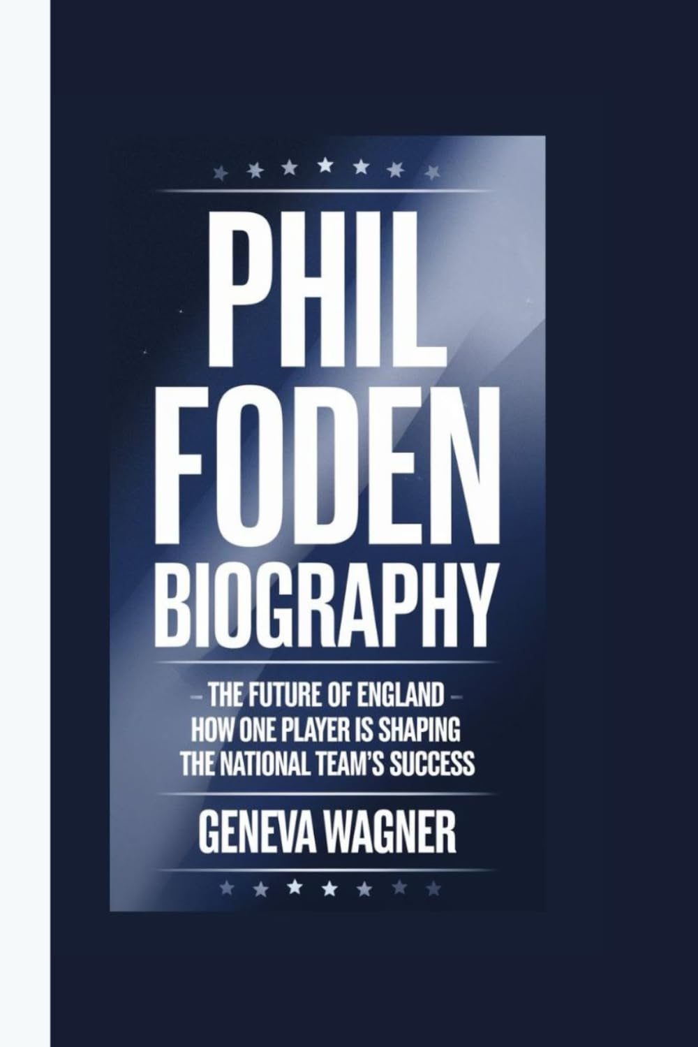 PHIL FODEN BIOGRAPHY: The Future of England - How One Player is Shaping the National Team's Success