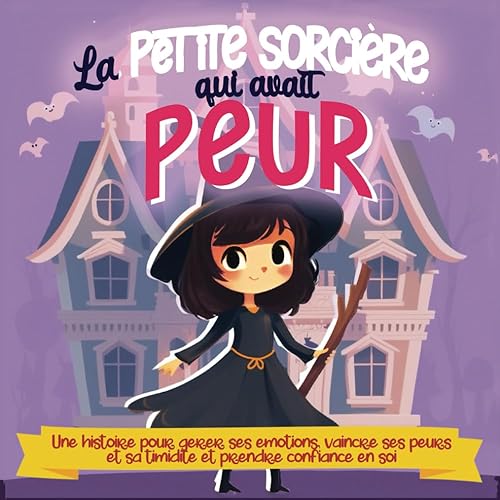 La petite sorcière qui avait peur: Une histoire pour gérer ses émotions, vaincre ses peurs, sa timidité et prendre confiance en soi, sophro conte pour enfant