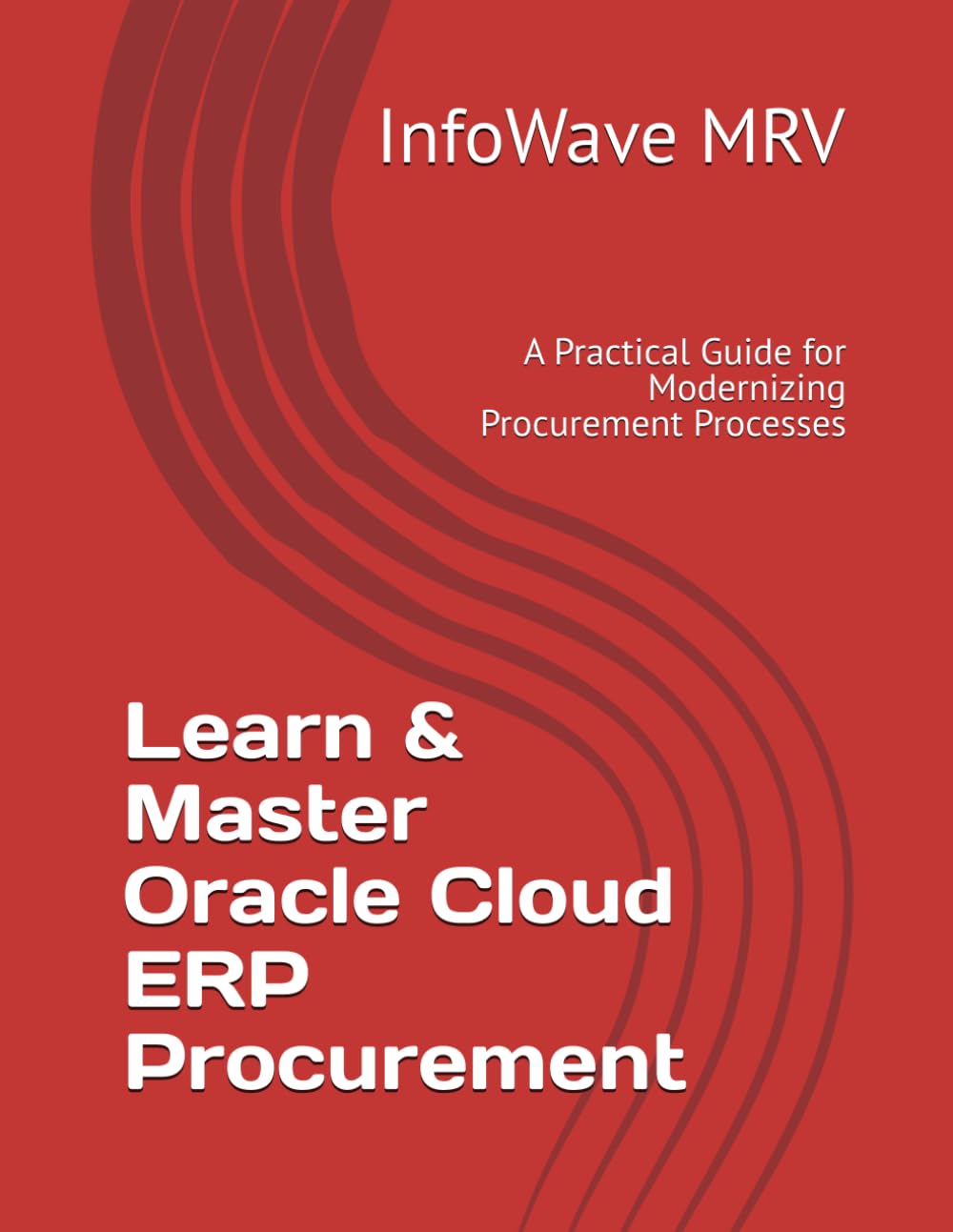 Learn & Master Oracle Cloud ERP Procurement: A Practical Guide for Modernizing Procurement Processes