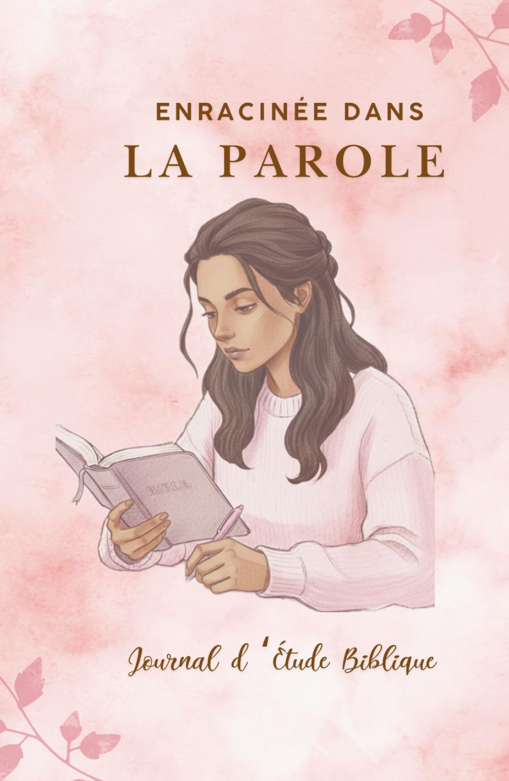 Journal d'étude des versets bibliques: Enracinée dans la parole: Espace de méditation, révélation, notes, prière personnelle, etc