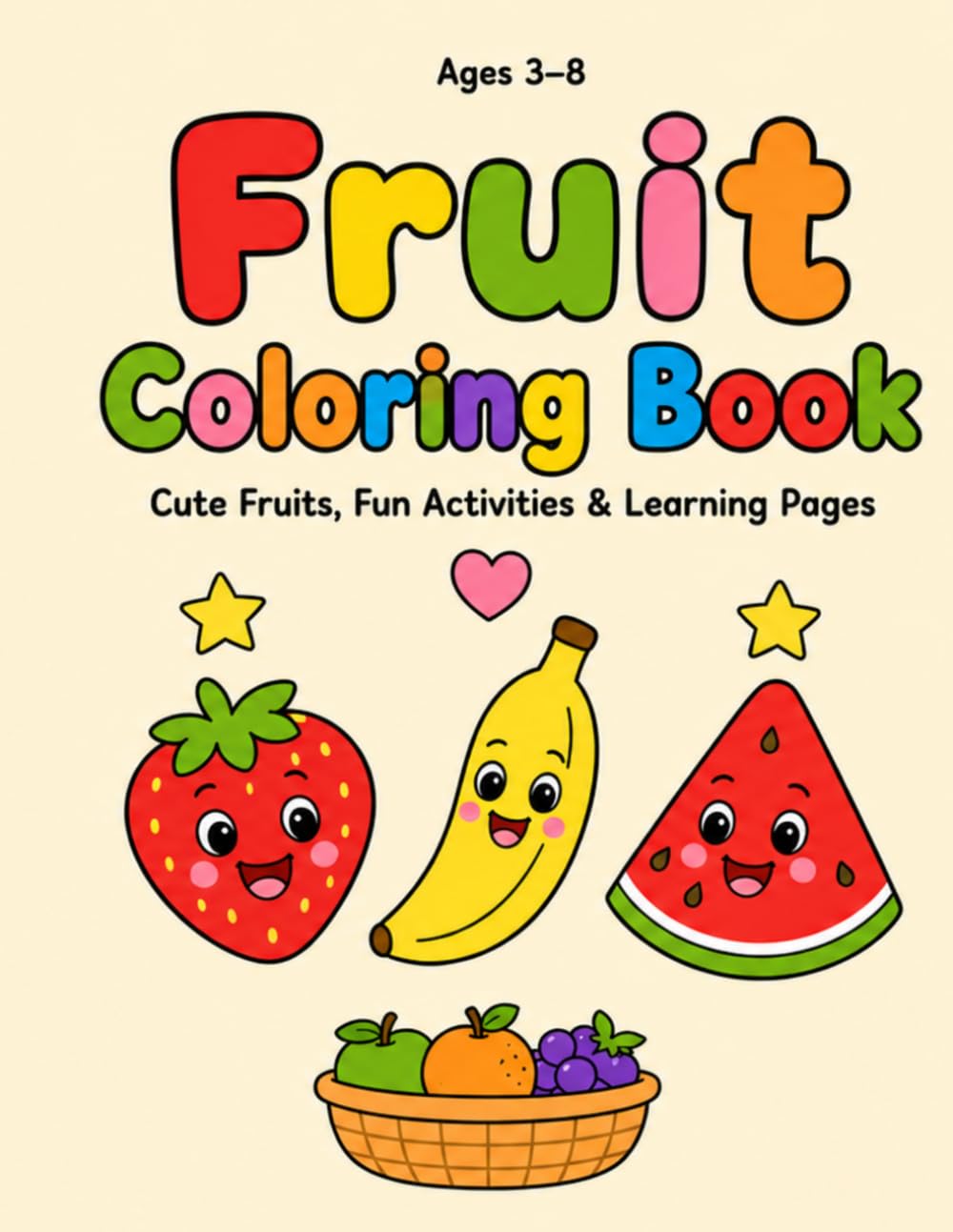 Fruit Coloring Book for Kids Ages 3–8: Cute Fruits, Fun Activities & Learning Pages for Preschool, Kindergarten & Beginner Colorists