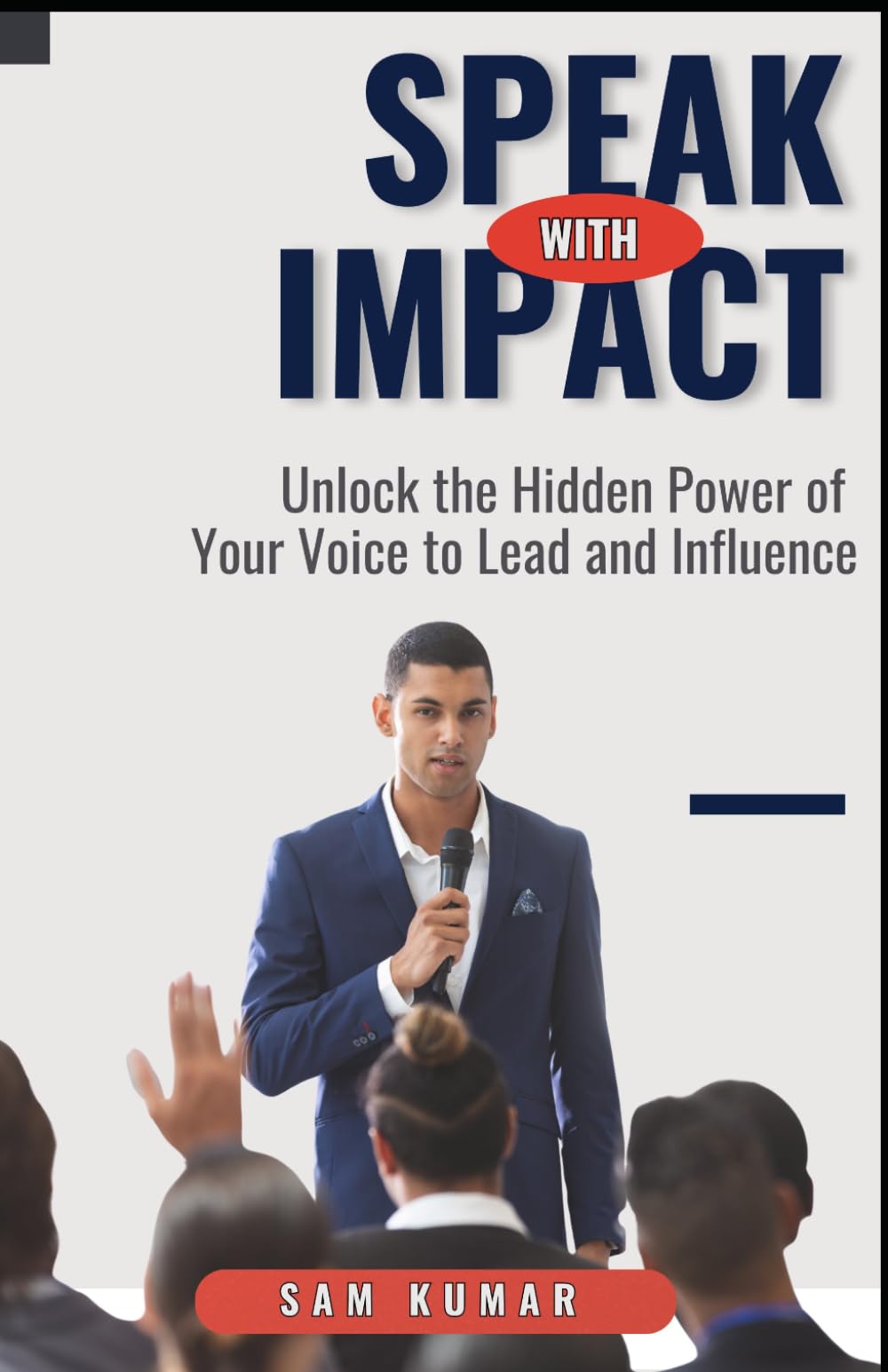 Speak With Impact: Unlock the Hidden Power of Your Voice to Lead and Influence