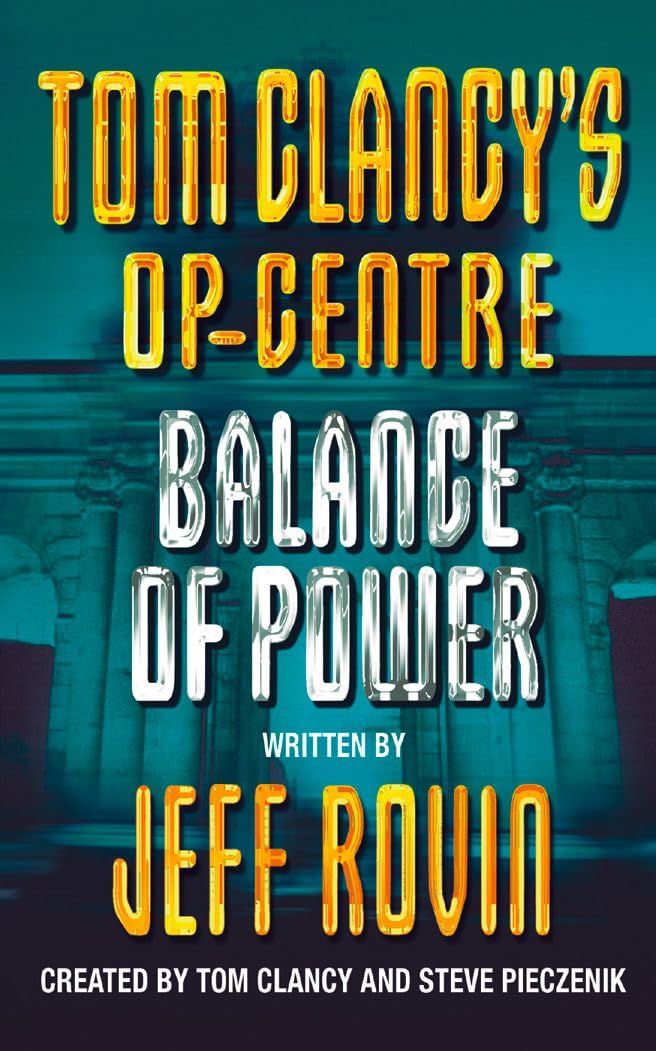BALANCE OF POWER: A Spectacular Techno Thriller of Political Assassination and Secret Diplomacy: Book 5 (Tom Clancy’s Op-Centre)