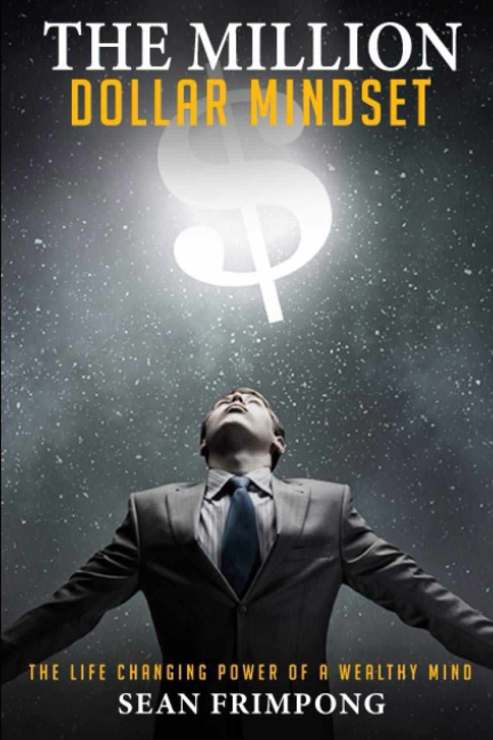 The Million Dollar Mindset: The Life Changing Power Of A Wealthy Mind