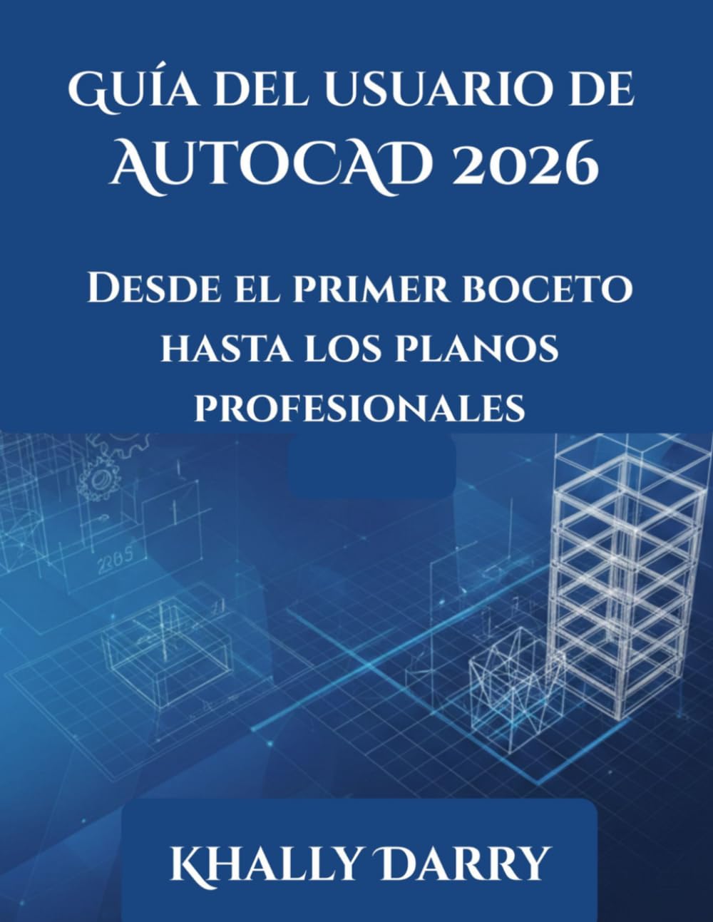 Guía del usuario de AutoCAD 2026: Desde el primer boceto hasta los planos profesionales