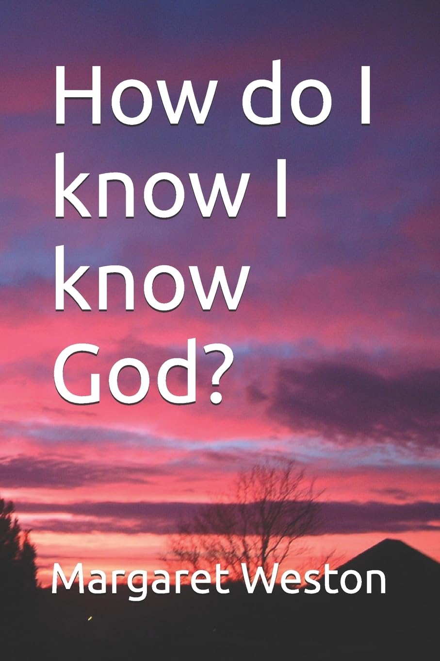 How do I know I know God?