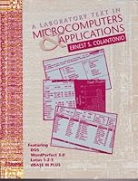 A Laboratory Text in Microcomputers and Applications Featuring DOS, WordPerfect 5.0, Lotus 1-2-3, and dBase III Plus 0669248975 Book Cover