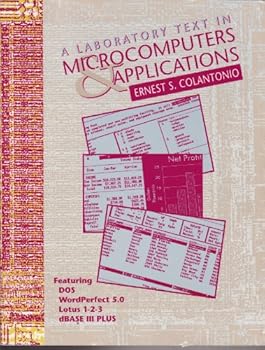 Paperback A Laboratory Text in Microcomputers & Applications Featuring DOS, WordPerfect 5.0, Lotus 1-2-3, & dBAS Book