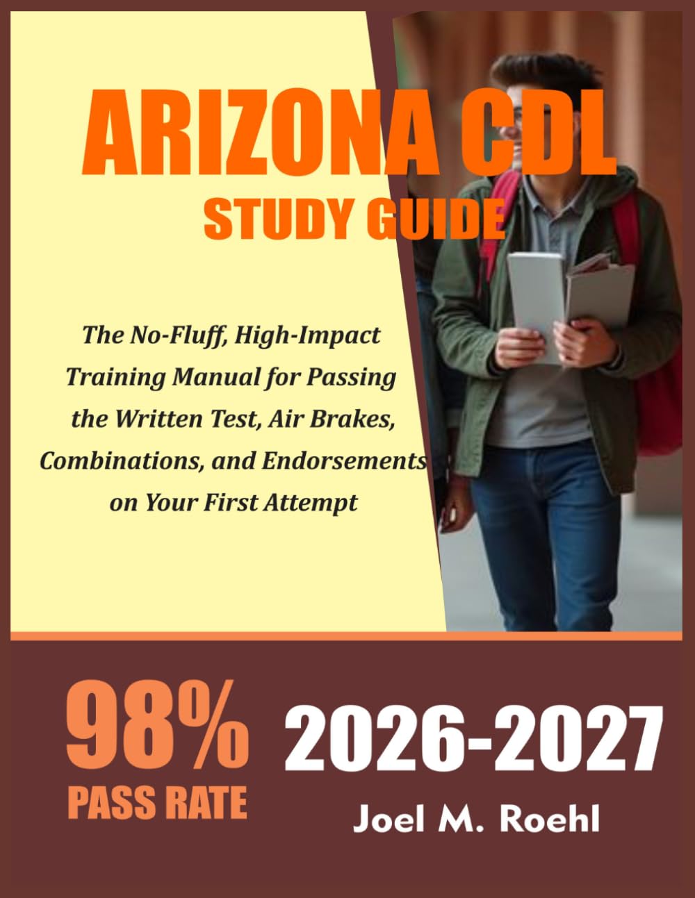 ARIZONA CDL STUDY GUIDE 2026-2027: The No-Fluff, High-Impact Training Manual for Passing the Written Test, Air Brakes, Combinations, and Endorsements on Your First Attempt